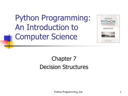 Python Programming, 3/e1 Python Programming: An Introduction to Computer Science Chapter 7 Decision Structures.