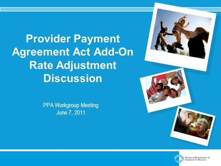 Provider Payment Agreement Act Add-On Rate Adjustment Discussion PPA Workgroup Meeting June 7, 2011.