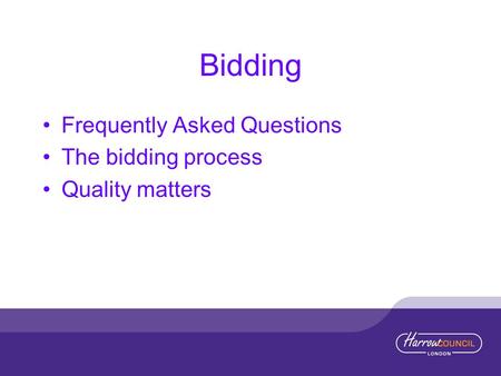 Bidding Frequently Asked Questions The bidding process Quality matters.