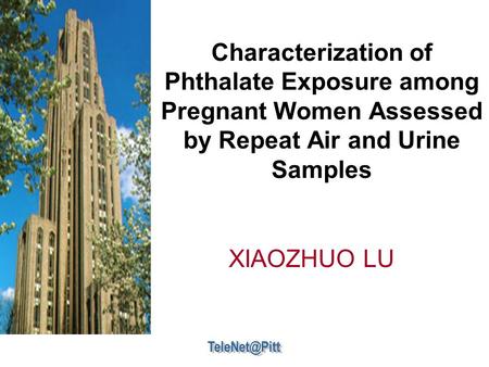 Characterization of Phthalate Exposure among Pregnant Women Assessed by Repeat Air and Urine Samples XIAOZHUO LU.