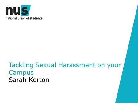 Tackling Sexual Harassment on your Campus Sarah Kerton.