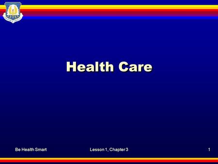 Be Health SmartLesson 1, Chapter 31 Health Care. Be Health SmartLesson 1, Chapter 3, Health Care2 Motivation Even though you try to stay healthy, there.