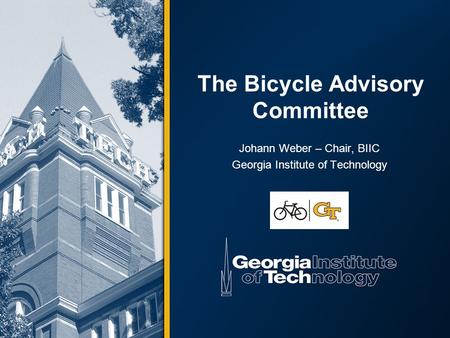 The Bicycle Advisory Committee Johann Weber – Chair, BIIC Georgia Institute of Technology.