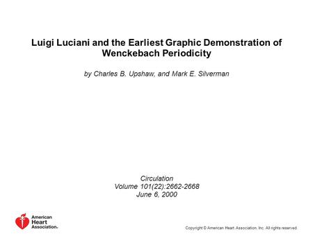 Luigi Luciani and the Earliest Graphic Demonstration of Wenckebach Periodicity by Charles B. Upshaw, and Mark E. Silverman Circulation Volume 101(22):2662-2668.