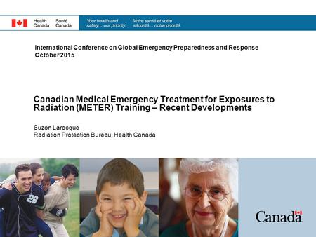 International Conference on Global Emergency Preparedness and Response October 2015 Canadian Medical Emergency Treatment for Exposures to Radiation (METER)