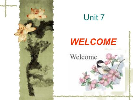 Unit 7 WELCOME. Background information: Dinner at the home of an American family is likely to be an easy and informal occasion. You will be served “family.