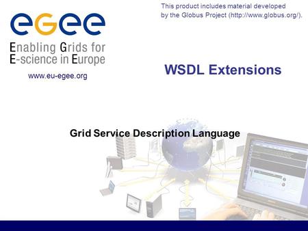 This product includes material developed by the Globus Project (http://www.globus.org/).  WSDL Extensions Grid Service Description Language.