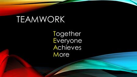 TEAMWORK Together Everyone Achieves More. TEAMWORK What is it?? What does it look like? Are you good at it? Why is it important? PRE-TEST Do you know.