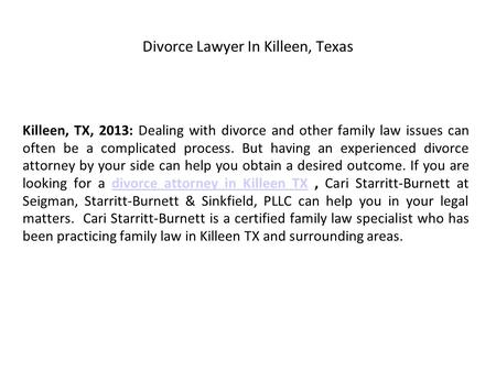 Divorce Lawyer In Killeen, Texas Killeen, TX, 2013: Dealing with divorce and other family law issues can often be a complicated process. But having an.