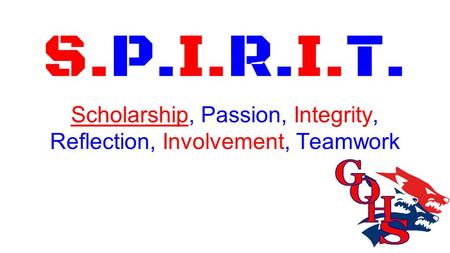 S.P.I.R.I.T. Scholarship, Passion, Integrity, Reflection, Involvement, Teamwork.