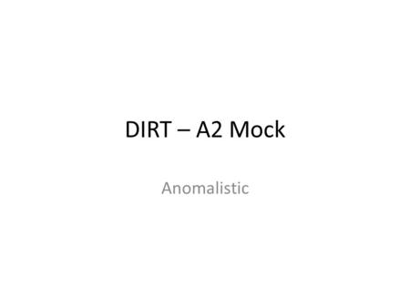 DIRT – A2 Mock Anomalistic. Anomalistic section Outline one or more methodological issues related to the use of the Ganzfeld procedure in the study of.