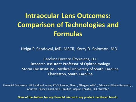 Intraocular Lens Outcomes: Comparison of Technologies and Formulas Carolina Eyecare Physicians, LLC Research Assistant Professor of Ophthalmology Storm.