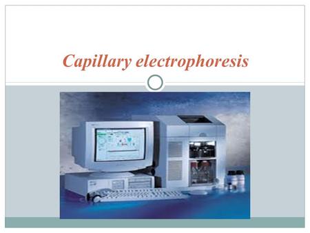 Capillary electrophoresis. Principle of electrophoresis Electrophoresis is the process of moving charged molecule in solution by applying an electric.