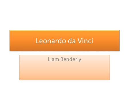 Leonardo da Vinci Liam Benderly. Early life Born in Vinci in 1452 April 15. Drew countrysides Born in Renaissance. Did training with Andrea del Verrocchio.