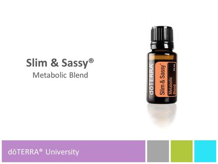 Slim & Sassy® Metabolic Blend dōTERRA® Product Tools dōTERRA® University.