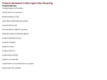 Propecia Workedwill It Work Again After Restarting Finasteride Cost mixing propecia with ecstasy cheeks feel hot on propecia propecia before a cycle when.