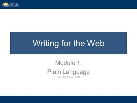 Writing for the Web Module 1: Plain Language Beta.082 18-July-2016.