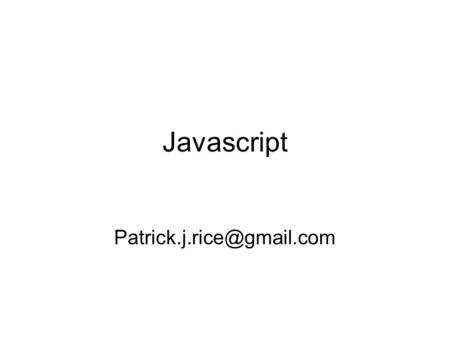 Javascript Javascript The JavaScript Programming Language – Scripting Languages Executed by an interpreter contained within.