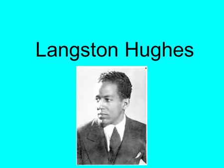 Langston Hughes. ● Langston Hughes lived from 1902 to1967 ● He was famous for his work as an American poet and author during the Harlem Renaissance.