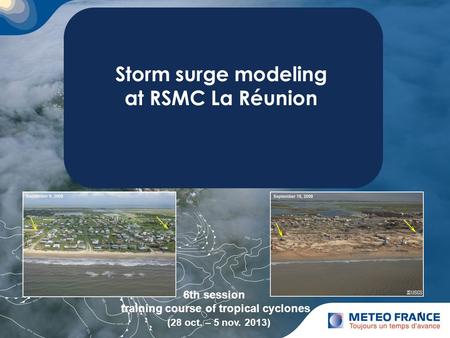 Cliquez pour modifier le style du titre Cliquez pour modifier le style des sous-titres du masque 1 Storm surge modeling at RSMC La Réunion 6th session.