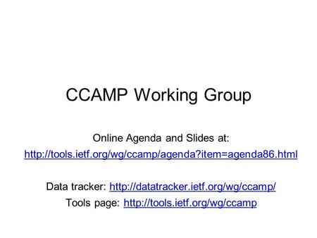 CCAMP Working Group Online Agenda and Slides at:  Data tracker: