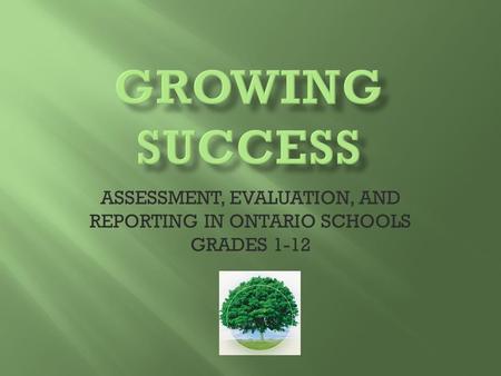 ASSESSMENT, EVALUATION, AND REPORTING IN ONTARIO SCHOOLS GRADES 1-12.