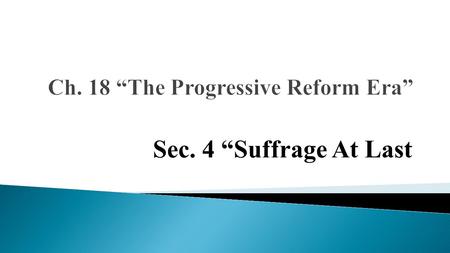 Sec. 4 “Suffrage At Last.  civil disobedience  National American Woman Suffrage Association (NAWSA)  Congressional Union (CU)