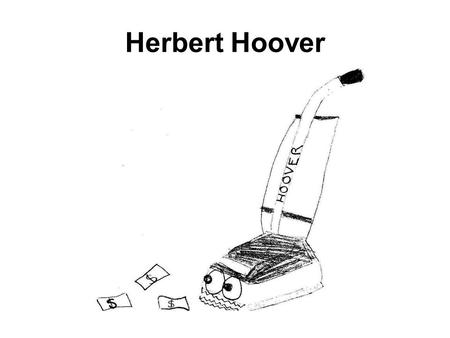 Herbert Hoover. Why was Hoover unpopular? Word Splash - Franklin Delano Roosevelt Polio Democrat Distant cousin to Teddy Roosevelt Distant cousin to.