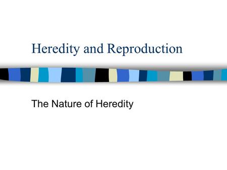 Heredity and Reproduction The Nature of Heredity.