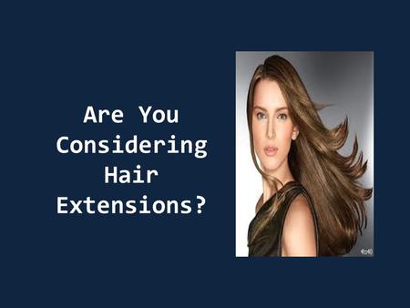 Are You Considering Hair Extensions?. Hair Extensions are like cosmetic surgery in the sense that it can considerably improve a person's overall look.