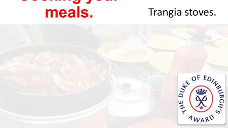 Cooking your meals. Trangia stoves.. Cooking your meals Outdoor cooking differs substantially from kitchen- based cooking. The most obvious difference.