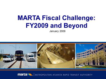 MARTA Fiscal Challenge: FY2009 and Beyond January 2009.