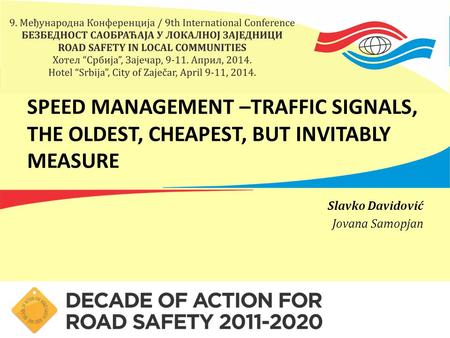 SPEED MANAGEMENT –TRAFFIC SIGNALS, THE OLDEST, CHEAPEST, BUT INVITABLY MEASURE Slavko Davidović Jovana Samopjan.