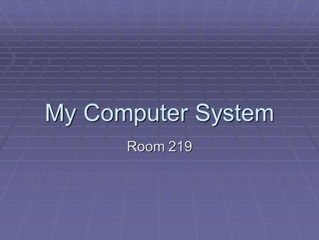 My Computer System Room 219 My Computer System Monitor Books Power Monitor Keyboard Chair Headphones CPU Mouse Pad Power USB.