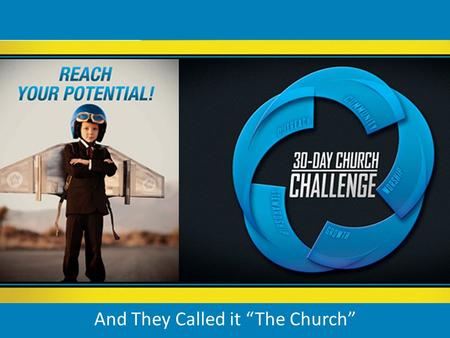 And They Called it “The Church”. Acts 2:42-47 (NIV) 42 They devoted themselves to the apostles’ teaching and to fellowship, to the breaking of bread and.