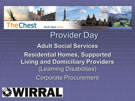 Provider Day Provider Day Adult Social Services Residential Homes, Supported Living and Domiciliary Providers (Learning Disabilities) Corporate Procurement.