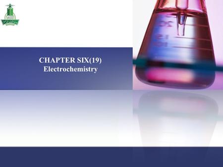 CHAPTER SIX(19) Electrochemistry. Chapter 6 / Electrochemistry Chapter Six Contains: 6.1 Redox Reactions 6.2 Galvanic Cells 6.3 Standard Reduction Potentials.