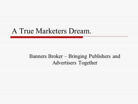 A True Marketers Dream. Banners Broker – Bringing Publishers and Advertisers Together.