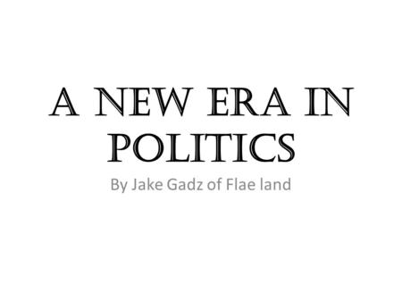 A new era in politics By Jake Gadz of Flae land. Growing Sprit of Equality Americans slaves demanded to be treated as equals Butlers would not answer.