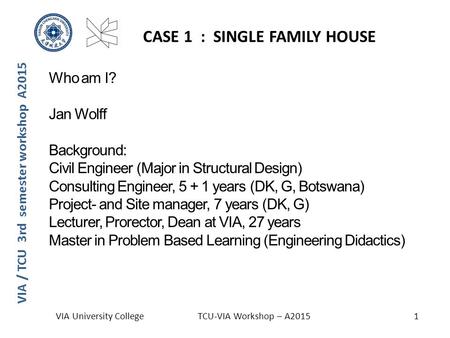 Who am I? Jan Wolff Background: Civil Engineer (Major in Structural Design) Consulting Engineer, 5 + 1 years (DK, G, Botswana) Project- and Site manager,