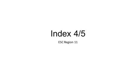 Index 4/5 ESC Region 11. 2 Index 4: Postsecondary Readiness Index 4: Postsecondary Readiness emphasizes the role of elementary and middle schools in preparing.