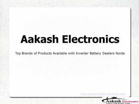 Aakash Electronics Top Brands of Products Available with Inverter Battery Dealers Noida