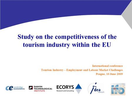 Study on the competitiveness of the tourism industry within the EU International conference Tourism Industry – Employment and Labour Market Challenges.