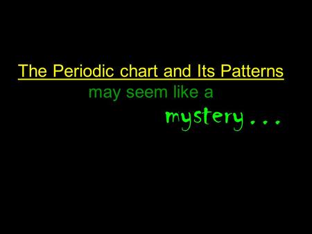 The Periodic chart and Its Patterns may seem like a mystery…