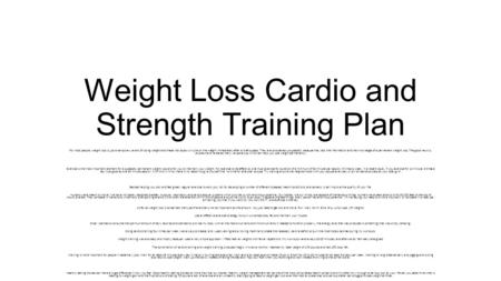 Weight Loss Cardio and Strength Training Plan For most people, weight loss is just a temporary event of losing weight and these individuals will pile on.