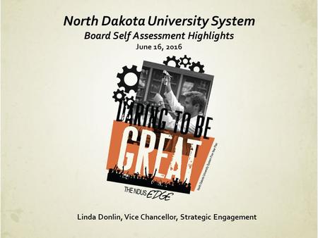 North Dakota University System Board Self Assessment Highlights June 16, 2016 Linda Donlin, Vice Chancellor, Strategic Engagement.