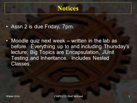 Notices Assn 2 is due Friday, 7pm. Moodle quiz next week – written in the lab as before. Everything up to and including Thursday’s lecture: Big Topics.