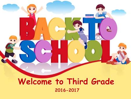 Welcome to Third Grade 2016-2017. What Third Grade Means… It means… Your child will have greater personal responsibility. Your child moves from learning.