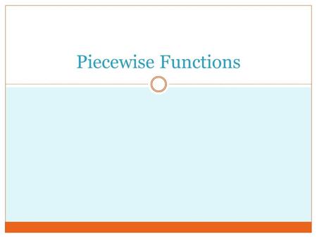 Piecewise Functions. Warm Up 1. Can there be two functions on a graph at the same time? 2. If there are, will our graph still be a function? 3. Draw a.