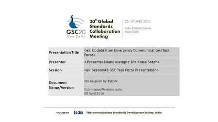 Presentation Title Presenter Session Document Name/Version Submission/Revision date: XX April 2016.